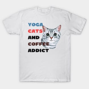 Yoga cats and coffee addict funny quote for yogi T-Shirt